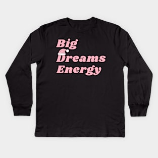 Big Dreams Energy; BDE; Motivational; Dream Big Kids Long Sleeve T-Shirt